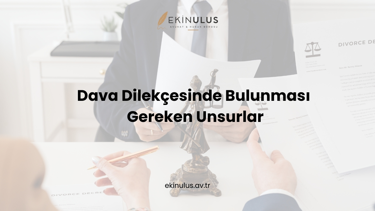 Dava Dilekçesinde Bulunması Gereken Unsurlar