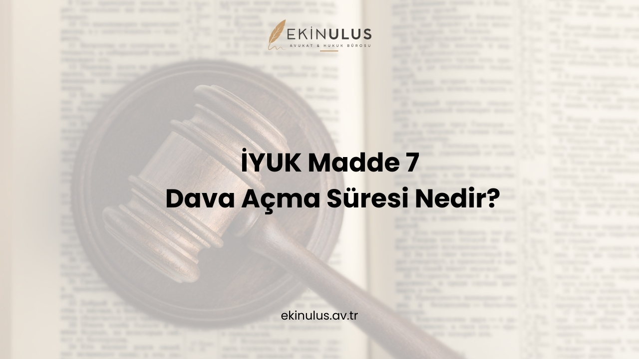 İYUK Madde 7 - Dava Açma Süresi Nedir?