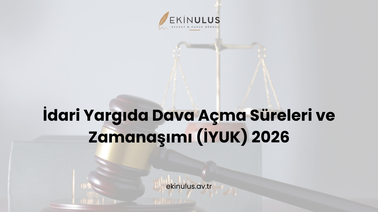 İdari Yargıda Dava Açma Süreleri ve Zamanaşımı (İYUK) 2026
