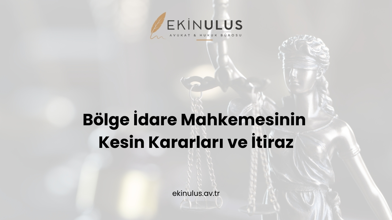 Bölge İdare Mahkemesinin Kesin Kararları ve İtiraz