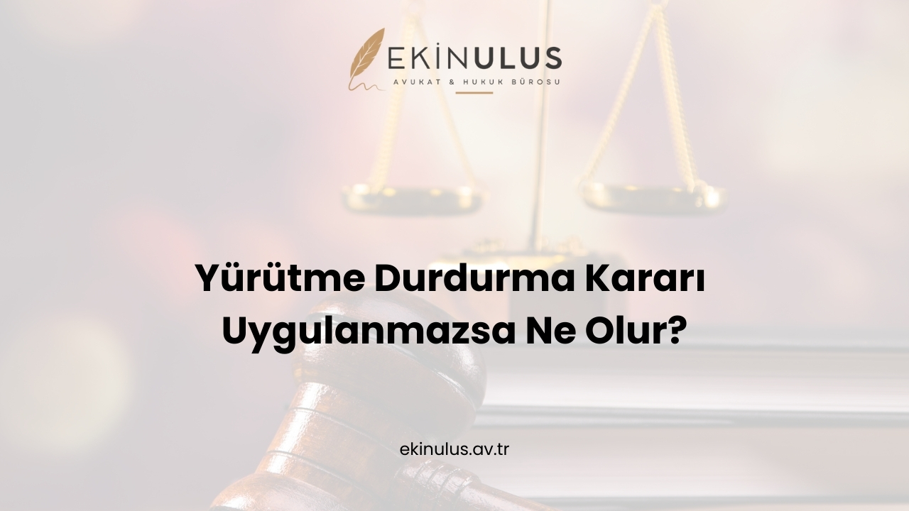 Yürütme Durdurma Kararı Uygulanmazsa Ne Olur?